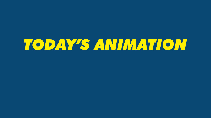 TODAY’S ANIMATION