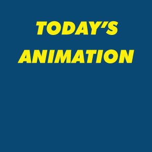 TODAY’S ANIMATION